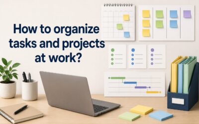How to Organize Tasks and Projects at Work Effectively